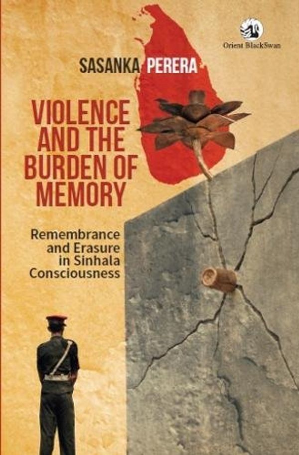 Cover Art for 9788125060512, Violence and the Burden of Memory: Remembrance and Erasure in Sinhala Consciousness by Sasanka Perera