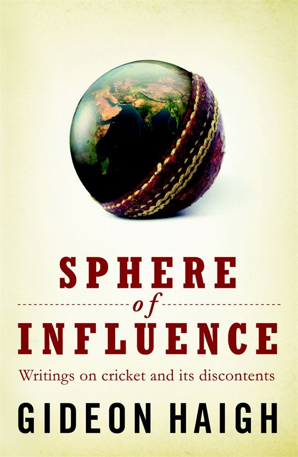 Cover Art for 9780522857870, Spheres Of Influence: Writings on cricket and its discontents by Gideon Haigh