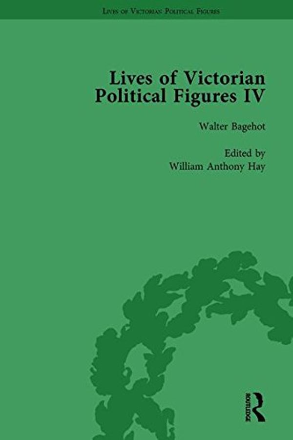 Cover Art for 9781138754898, Lives of Victorian Political Figures, Part IV Vol 3: John Stuart Mill, Thomas Hill Green, William Morris and Walter Bagehot by their Contemporaries by LoPatin-Lummis, Nancy, Michael Partridge, David Martin, William A. Hay, Denys P. Leighton