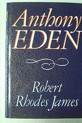 Cover Art for 9780297789895, Anthony Eden by Robert Rhodes James