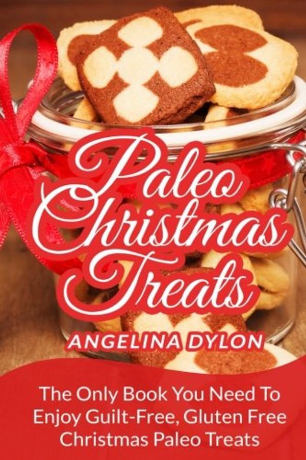 Cover Art for 9781506112107, Paleo Christmas Treats: The Only Book You Need To Enjoy Guilt-Free, Gluten Free Christmas Paleo Treats by Angelina Dylon