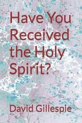 Cover Art for 9781515053125, Have You Received the Holy Spirit? by Mr. David M. Gillespie