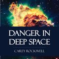 Cover Art for 9781531257484, Danger in Deep Space by Carey Rockwell