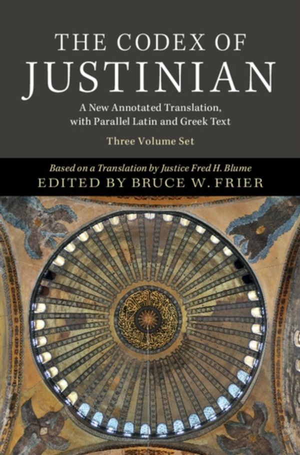 Cover Art for 9780521196826, The Codex of Justinian 3 Volume Hardback Set: A New Annotated Translation, with Parallel Latin and Greek Text by Bruce W. Frier, Serena Connolly, Simon Corcoran, Michael Hewson Crawford, John Noel Dillon, Dennis P. Kehoe, Noel Emmanuel Lenski, Thomas A. J. McGinn, Charles F. Pazdernik, Benet Salway