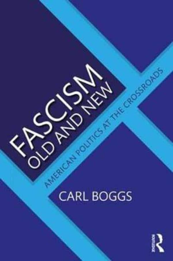 Cover Art for 9781138485334, Fascism Old and New: American Politics at the Crossroads by Carl Boggs