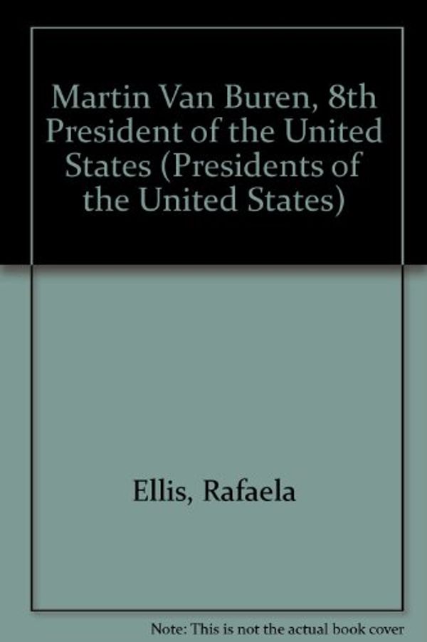 Cover Art for 9780944483121, Martin Van Buren, 8th President of the United States by Rafaela Ellis