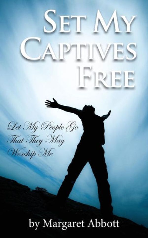 Cover Art for 9780991579815, Set My Captives Free by Margaret Abbott