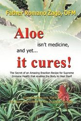 Cover Art for 9780981989914, Aloe Isn't Medicine and Yet... it Cures! by Ofm Father Romano Zago