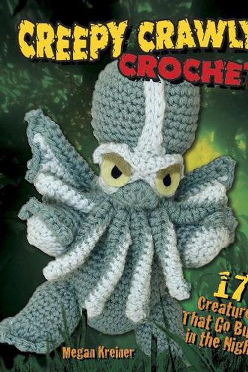 Cover Art for 9780486810799, Creepy Crawly Crochet: 17 Creatures That Go Bump in the Night by Megan Kreiner