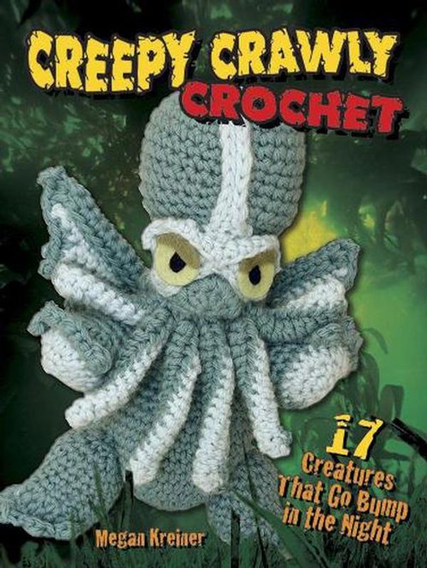 Cover Art for 9780486810799, Creepy Crawly Crochet: 17 Creatures That Go Bump in the Night by Megan Kreiner