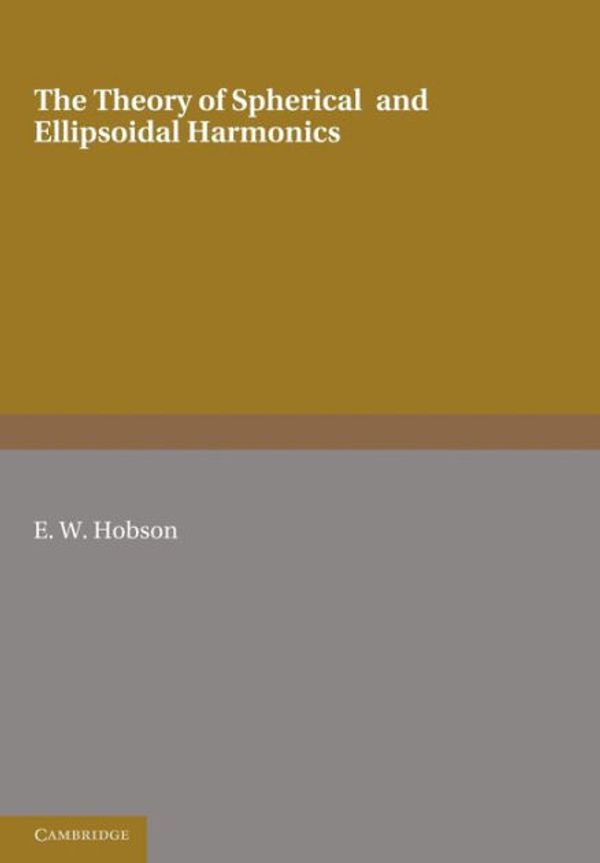 Cover Art for 9781107605114, The Theory of Spherical and Ellipsoidal Harmonics by E. W. Hobson