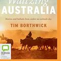 Cover Art for 9781489409539, Waltzing Australia: Stories and Ballads from Under an Outback Sky by Tim Borthwick