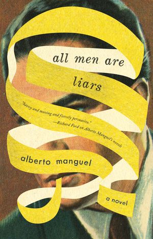 Cover Art for 9781594488351, All Men Are Liars by Alberto Manguel