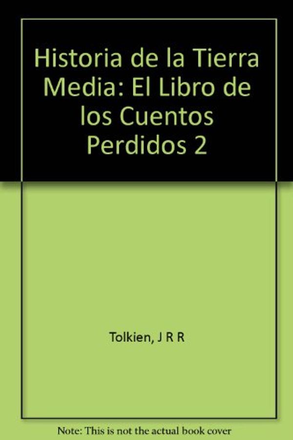Cover Art for B00BJO9NPO, Historia de la Tierra Media: El Libro de los Cuentos Perdidos 2 by J R r Tolkien