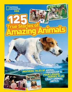 Cover Art for 9781426309182, National Geographic Kids 125 True Stories Of Amazing Animals by National Geographic Kids
