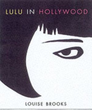 Cover Art for 9780816637317, Lulu in Hollywood: Expanded Edition by Louise Brooks