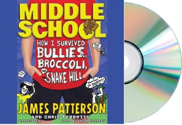 Cover Art for 8937485910062, James Patterson's Middle School [[MIDDLE SCHOOL]] : How I Survived Bullies, Broccoli, and Snake Hill [Audiobook, Unabridged] [Audio CD] James Patterson, Chris Tebbetts by 