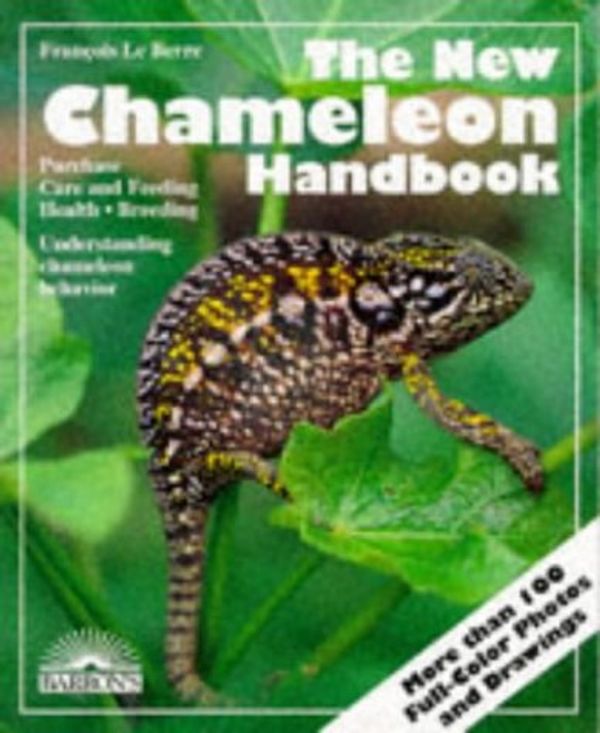 Cover Art for 9780812018059, The New Chameleon Handbook: Everything About Selection, Care, Diet, Disease, Reproduction, and Behavior (Barron's Pet Owner's Manuals) by Francois Le Berre