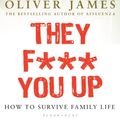Cover Art for 9781569243237, They F*** You Up: How to Survive Family Life by Oliver James