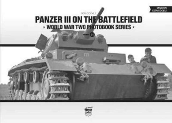 Cover Art for 9786155583063, Panzer III on the Battlefield (World War Two Photobook Series) by Tom Cockle