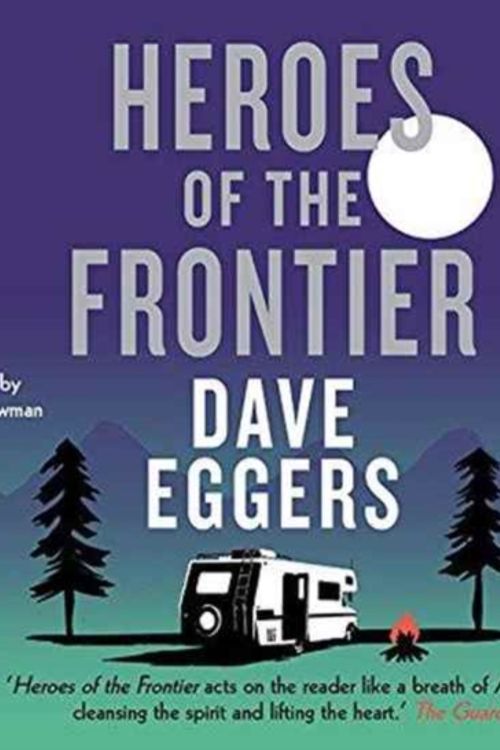 Cover Art for 9781510052918, Heroes of the Frontier by Dave Eggers