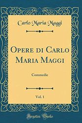 Cover Art for 9781390006650, Opere di Carlo Maria Maggi, Vol. 1: Commedie (Classic Reprint) by Carlo Maria Maggi