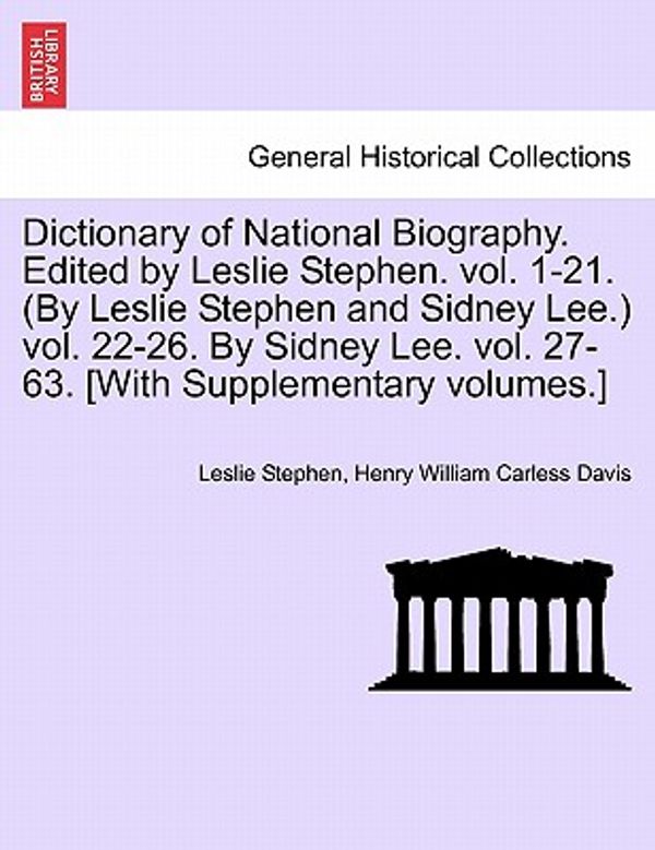 Cover Art for 9781241476724, Dictionary of National Biography. Edited by Leslie Stephen. Vol. 1-21. (by Leslie Stephen and Sidney Lee.) Vol. 22-26. by Sidney Lee. Vol. 27-63. [With Supplementary Volumes.] by Leslie Stephen, Henry William Carless Davis
