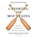 Cover Art for B075761KGS, Canoeing the Mountains: Christian Leadership in Uncharted Territory by Tod Bolsinger