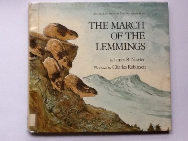 Cover Art for 9780690010855, The March of the Lemmings (Let's-Read-and-Find-Out Science Books) by James R. Newton, Charles Robinson