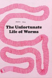 Cover Art for 9798986640600, The Unfortunate Life of Worms by Noemi Vola
