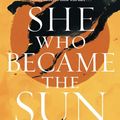 Cover Art for 9781250837134, She Who Became the Sun by Shelley Parker-Chan