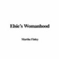 Cover Art for 9781421944869, Elsie's Womanhood by Martha Finley