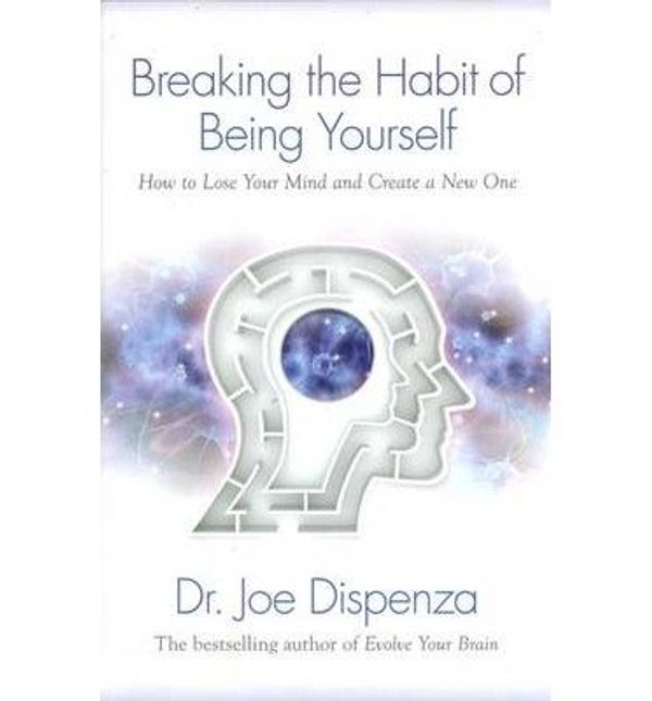 Cover Art for B01C88DYFY, { Breaking the Habit of Being Yourself: How to Lose Your Mind and Create a New One } By Dispenza, Joe ( Author ) 02-2013 [ Paperback ] by Dr. Joe Dispenza