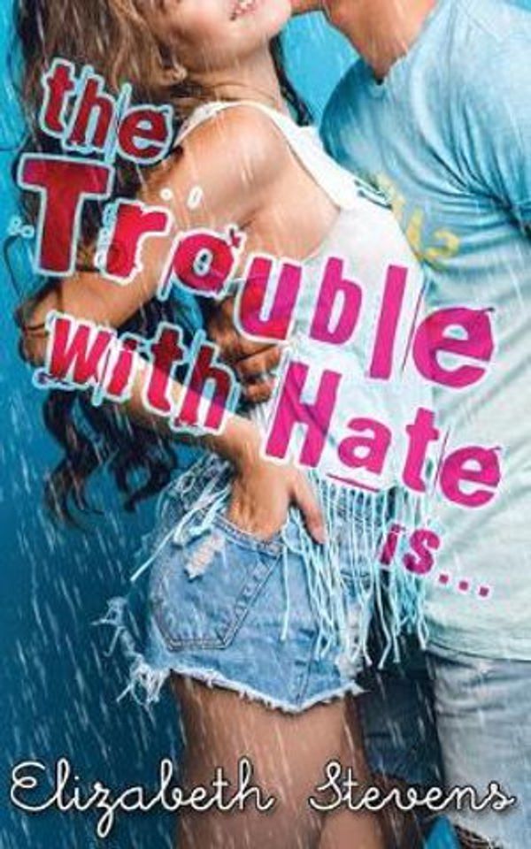 Cover Art for 9781925928686, the Trouble with Hate is... by Elizabeth Stevens