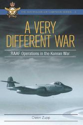Cover Art for 9781923004962, A Very Different War: RAAF Operations in the Korean War by Owen Zupp