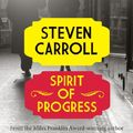 Cover Art for 9781743137598, Spirit of Progress by Steven Carroll