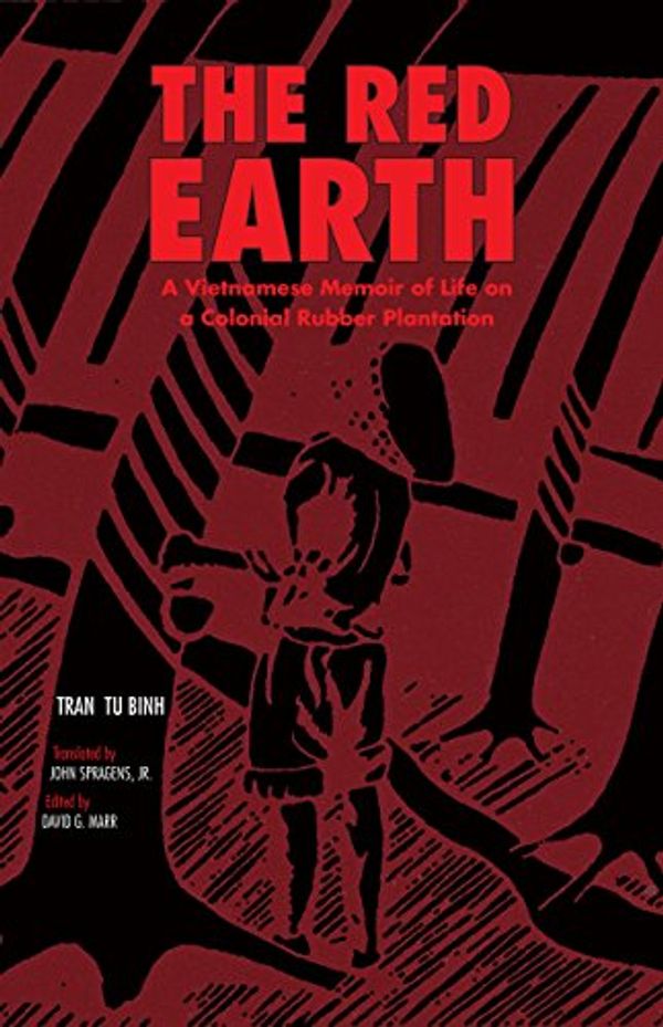 Cover Art for B00P2OUI1U, The Red Earth: A Vietnamese Memoir of Life on a Colonial Rubber Plantation (Ohio RIS Southeast Asia Series Book 66) by Binh, Tran Bu, Tran, Binh Tu