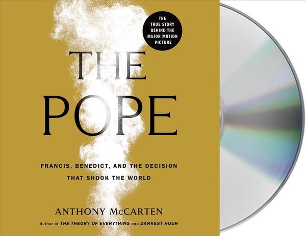Cover Art for 9781250219886, The Pope: Francis, Benedict, and the Decision That Shook the World by Anthony McCarten