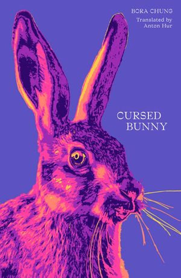 Cover Art for 9781916277199, Cursed Bunny by Bora Chung, Anton Hur
