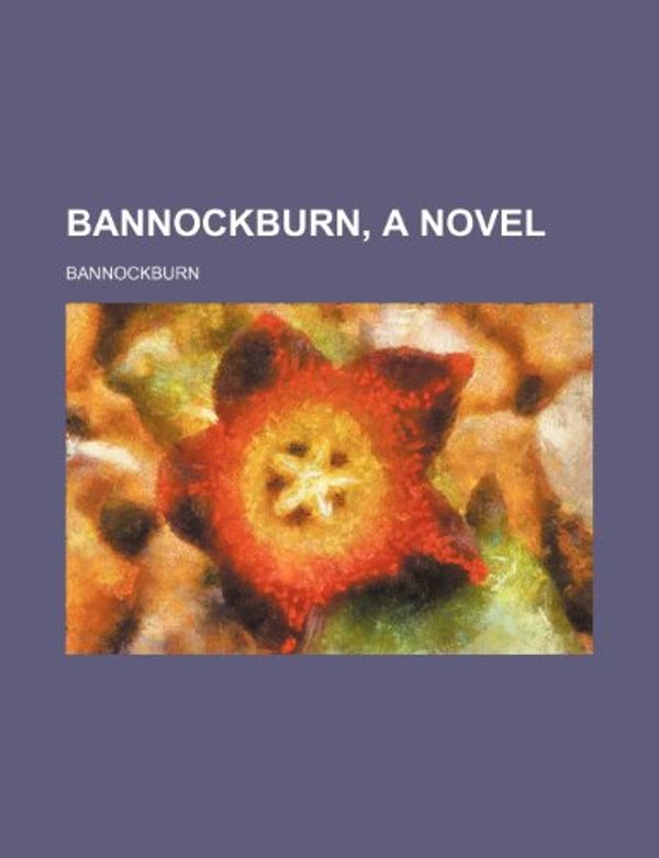 Cover Art for 9781150650055, Bannockburn, a Novel by Bannockburn