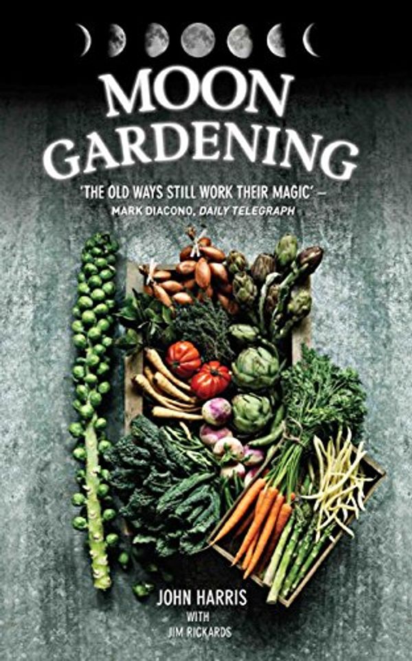 Cover Art for B01KXTIN74, Moon Gardening - Ancient and Natural Ways to Grow Healthier, Tastier Food by John Harris, Jim Rickards
