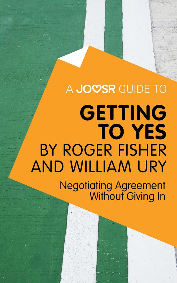 Cover Art for 9781785674709, A Joosr Guide to. Getting to Yes by Roger Fisher and William Ury: Negotiating Agreement Without Giving In by Joosr