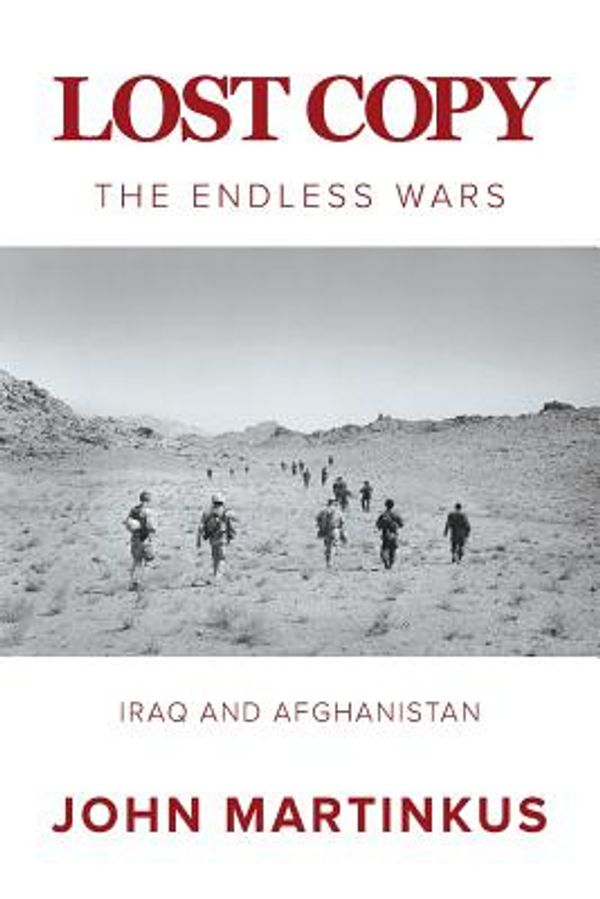 Cover Art for 9781925588392, Lost Copy: The Endless Wars Iraq and Afghanistan (Brand New Book) by John Martinkus