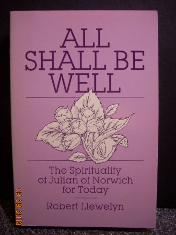 Cover Art for 9780809126682, All Shall Be Well: The Spirituality of Julian of Norwich for Today by Robert Llewelyn