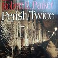 Cover Art for 9781568951805, Perish Twice by Robert B. Parker