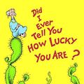 Cover Art for 9780394927190, Did I Ever Tell You How Lucky You Are? by Dr. Seuss