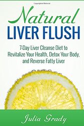 Cover Art for 9781500445126, Natural Liver Flush: 7-Day Liver Cleanse Diet to Revitalize Your Health, Detox Your Body, and Reverse Fatty Liver by Julia Grady