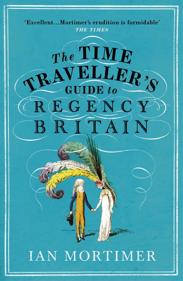 Cover Art for 9781473547988, The Time Traveller's Guide to Regency Britain by Ian Mortimer