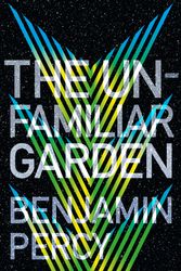 Cover Art for 9781473690134, The Unfamiliar Garden: The Comet Cycle Book 2 by Benjamin Percy