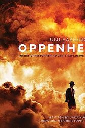 Cover Art for 9798886630961, Unleashing Oppenheimer: Inside Christopher Nolan's Explosive Atomic Age Thriller by Jada Yuan